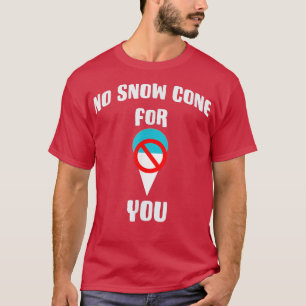 No Snow Cone For You T-Shirt