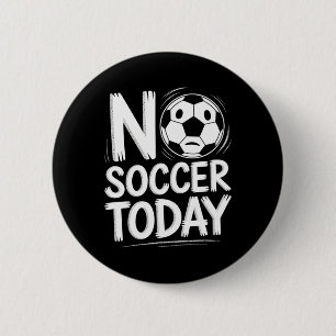 No Soccer Today 6 Cm Round Badge