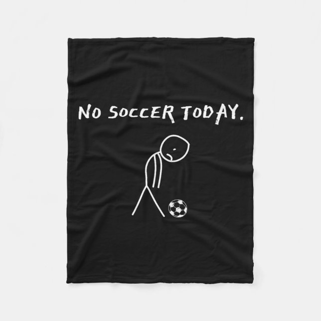 No Soccer Today Football Lovers Funny Soccer Playe Fleece Blanket (Front)