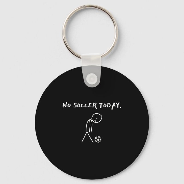 No Soccer Today Football Lovers Funny Soccer Playe Key Ring (Front)