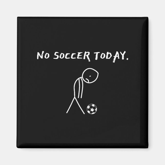 No Soccer Today Football Lovers Funny Soccer Playe Magnet (Front)