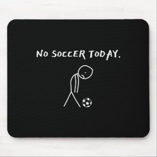 No Soccer Today Football Lovers Funny Soccer Playe Mouse Mat
