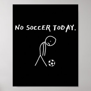 No Soccer Today Football Lovers Funny Soccer Playe Poster