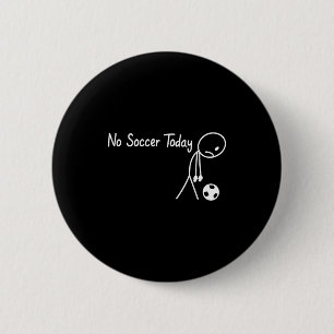No Soccer Today Football Sad Stickman Funny 6 Cm Round Badge