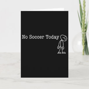 No Soccer Today Fun Humor For Soccer Lover Rest Card
