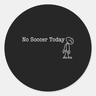 No Soccer Today Fun Humor For Soccer Lover Rest Classic Round Sticker