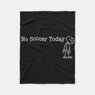 No Soccer Today Fun Humour For Soccer Lover Rest Fleece Blanket