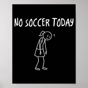 No Soccer Today Funny Sad Figure Sarcastic Pun Spo Poster