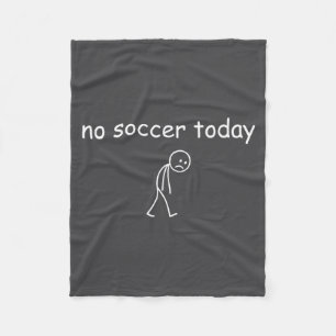 No Soccer Today, Funny Sad Player Design For Socce Fleece Blanket