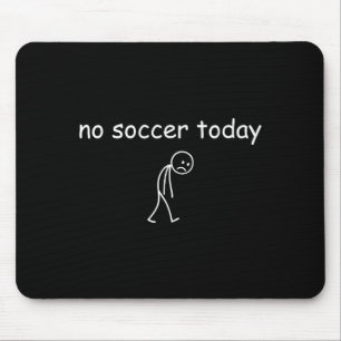 No Soccer Today, Funny Sad Player Design For Socce Mouse Mat