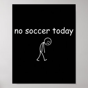 No Soccer Today, Funny Sad Player Design For Socce Poster