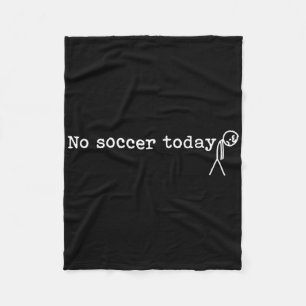No Soccer Today Funny Sad Stick Man Soccer Player Fleece Blanket