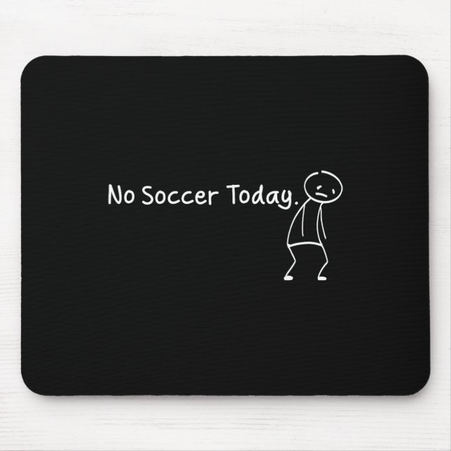 No Soccer Today Funny Sad Stickman Soccerer Player Mouse Mat (Front)