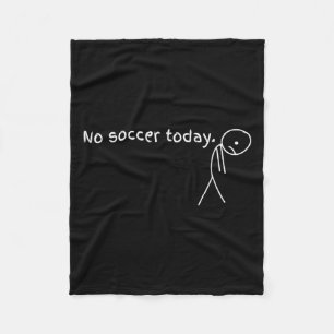 No Soccer Today Gift For Soccer Lovers Fleece Blanket