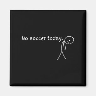 No Soccer Today Gift For Soccer Lovers Magnet