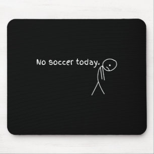 No Soccer Today Gift For Soccer Lovers Mouse Mat