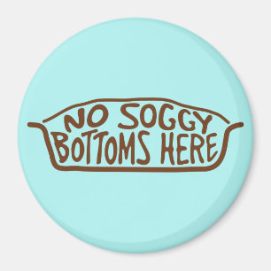 No Soggy Bottoms Here - Brown Magnet