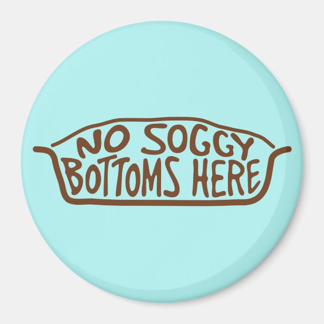 No Soggy Bottoms Here - Brown Magnet (Front)