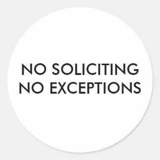 NO SOLICITING NO EXCEPTIONS CLASSIC ROUND STICKER