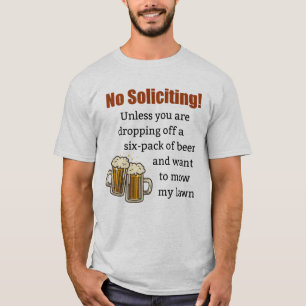 No Soliciting Unless You're Dropping Off Beer T-Shirt