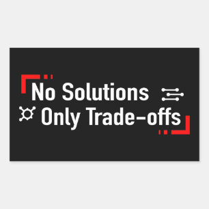 No Solutions Only Trade-offs Rectangular Sticker
