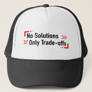 No Solutions Only Trade-offs Trucker Hat