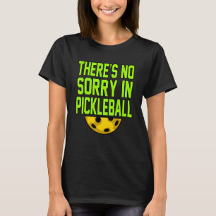 No Sorry In Pickleball Paddle Sports Player Coach  T-Shirt