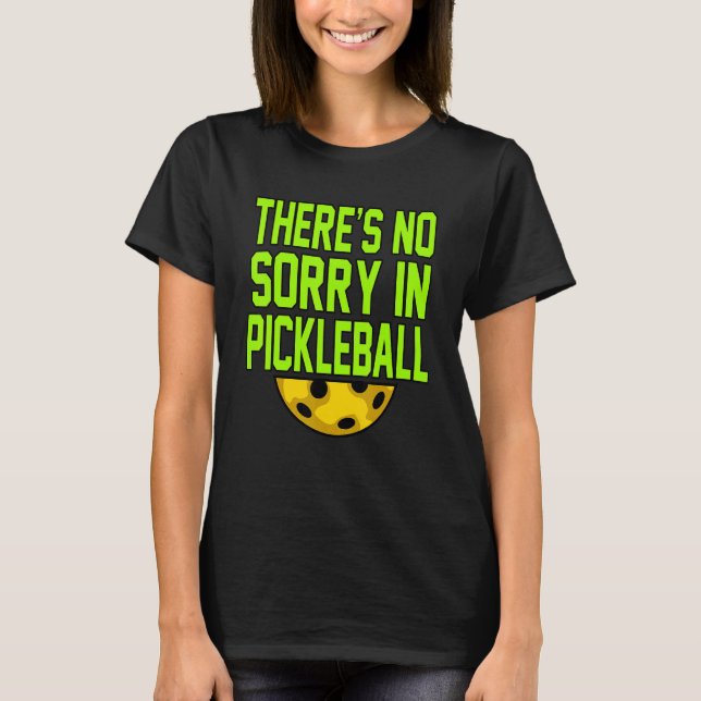 No Sorry In Pickleball Paddle Sports Player Coach  T-Shirt (Front)