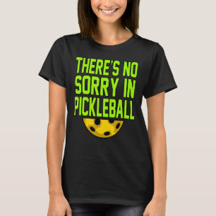 No Sorry In Pickleball Paddle Sports Player Coach T-Shirt