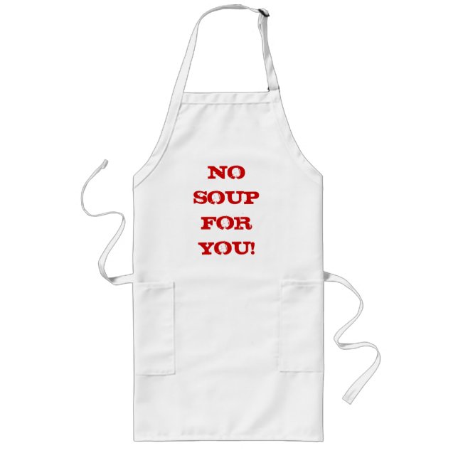 NO SOUP FOR YOU! Apron (Front)