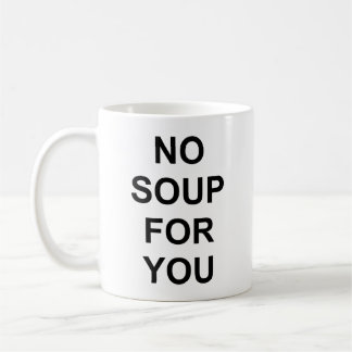 No Soup for You Coffee Mug