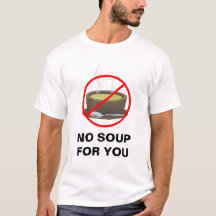 No Soup For You t-shirt