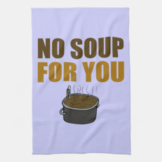 No Soup For You Tea Towel