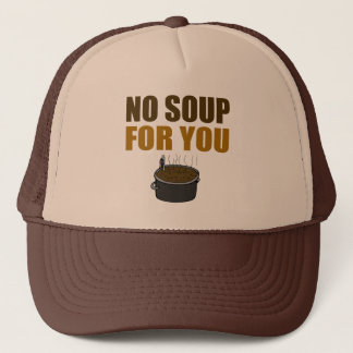 No Soup For You Truckers Hat