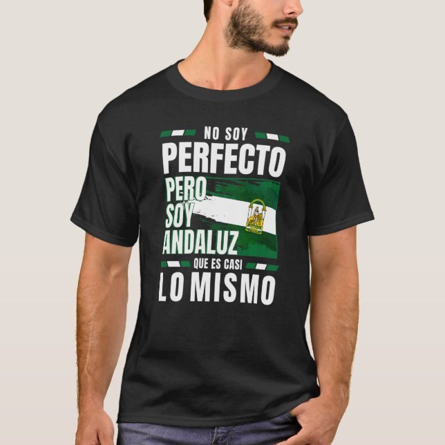 No Soy Perfecto pero Soy Andaluz Que es Casi lo Mi T-Shirt (Front)