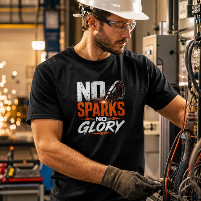 No Sparks No Glory Funny Welding Work T-Shirt (Creator Uploaded)