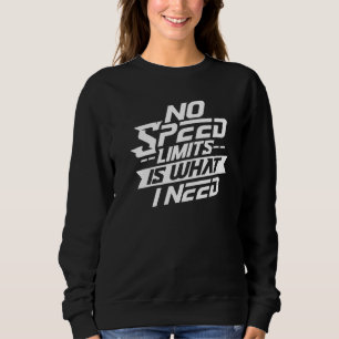 No Speed Limits Is What I Need Germany German Auto Sweatshirt