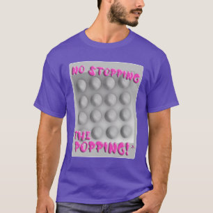 No Stopping Popping Bubble Wrap Art T-Shirt