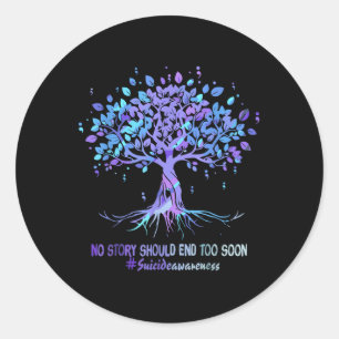 No Story Should End Too Soon Flower Tree Suicide A Classic Round Sticker