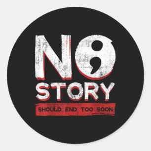 No Story Should End Too Soon Semicolon Mental Heal Classic Round Sticker