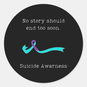 No Story Should End Too Soon Suicide Awareness 3 Classic Round Sticker