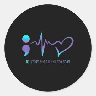 No Story Should End Too Soon Suicide Awareness Men Classic Round Sticker