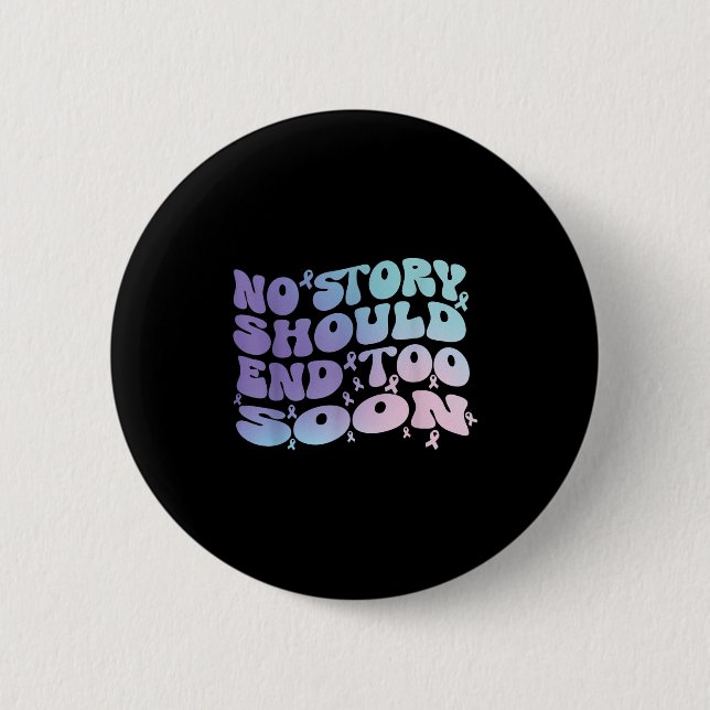 No Story Should End Too Soon Suicide Awareness Mon 6 Cm Round Badge (Front)