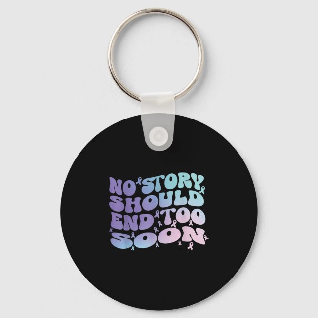 No Story Should End Too Soon Suicide Awareness Mon Key Ring (Front)