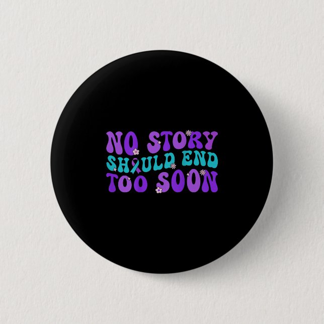 No Story Should End Too Soon Suicide Prevention Aw 6 Cm Round Badge (Front)
