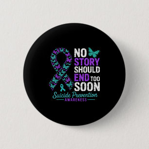 No Story Should End Too Soon Suicide Prevention Aw 6 Cm Round Badge
