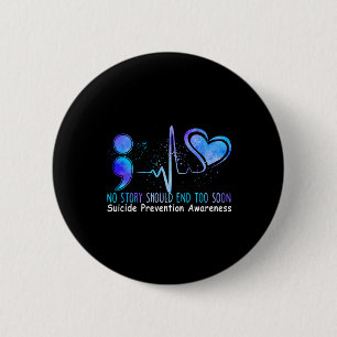 No Story Should End Too Soon Suicide Prevention Aw 6 Cm Round Badge