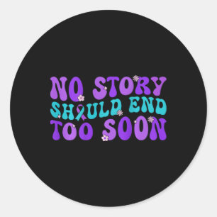 No Story Should End Too Soon Suicide Prevention Aw Classic Round Sticker