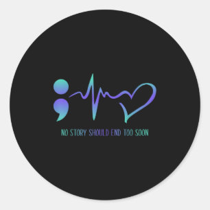 No Story Should End Too Soon Suicide Prevention Aw Classic Round Sticker