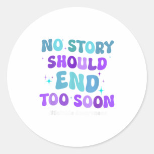 No Story Should End Too Soon Suicide Prevention Aw Classic Round Sticker